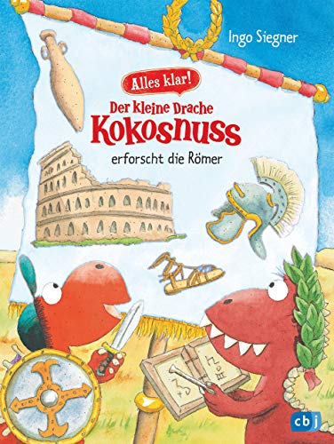 Alles klar! Der kleine Drache Kokosnuss erforscht die Römer: Mit zahlreichen Sach- und Kokosnuss-Illustrationen (Drache-Kokosnuss-Sachbuchreihe, Band 6) von cbj